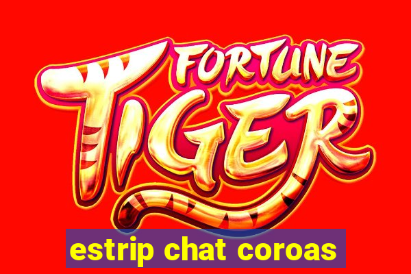 estrip chat coroas